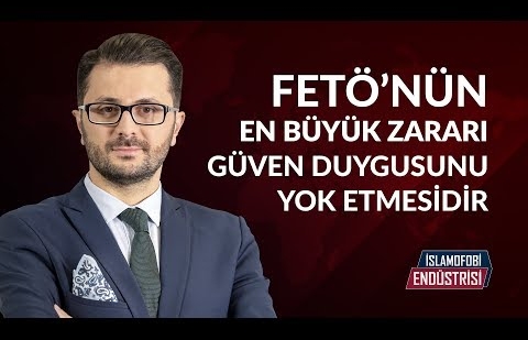 Fetö’nün En Büyük Zararı Güven Duygusunu Yok Etmesidir