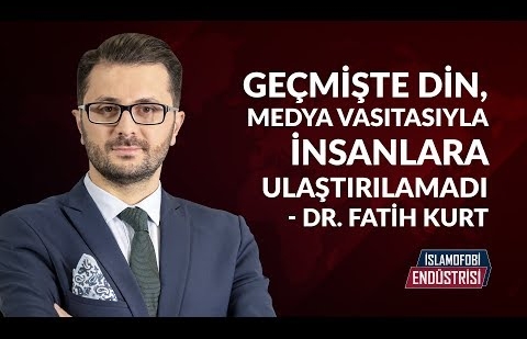 Geçmişte Din, Medya Vasıtasıyla İnsanlara Ulaştırılamadı - Dr. Fatih Kurt