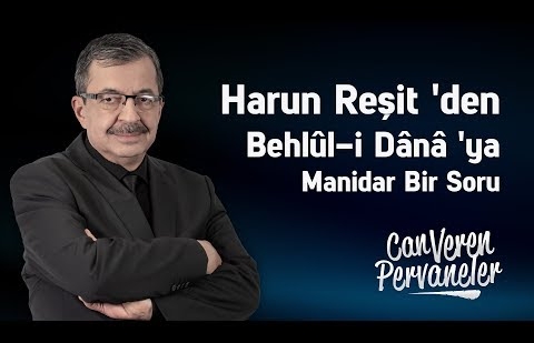 Harun Reşit 'den Behlûl-i Dânâ 'ya Manidar Bir Soru