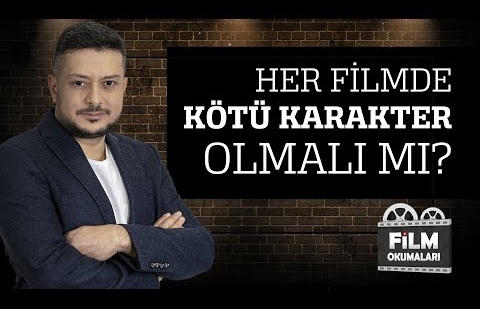 Her Filmde Kötü Karakter Olmalı mı?