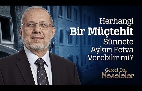 Herhangi Bir Müçtehit Sünnete Aykırı Fetva Verebilir mi?