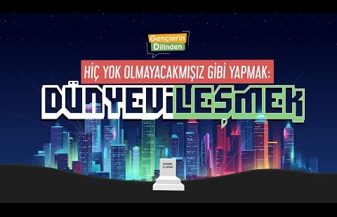 Hiç Yok Olmayacakmışız Gibi Yapmak: Dünyevileşmek