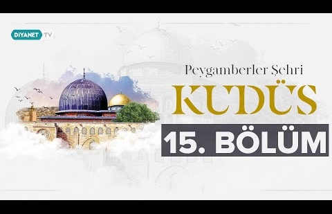 Hz. İsa Kudüs ve Hristiyanlık (1) - Peygamberler Şehri Kudüs 15.Bölüm