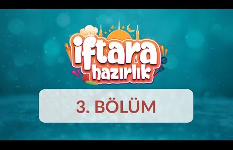 İftara Hazırlık - 3.Bölüm