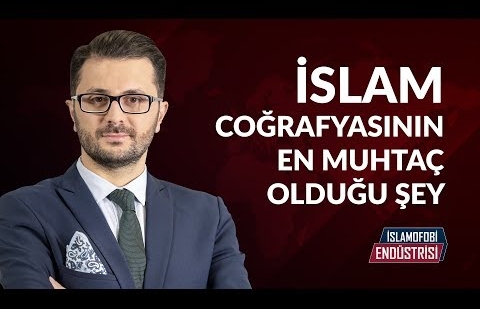 İslam Coğrafyasının En Muhtaç Olduğu Şey