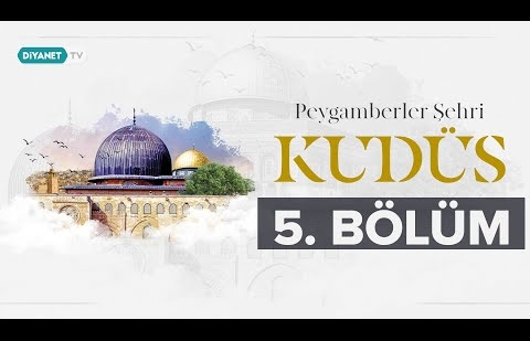 Kubbetü’s-Sahra - Peygamberler Şehri Kudüs 5.Bölüm