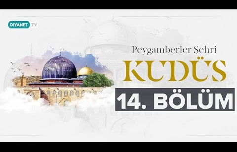 Kudüs’ün Hristiyanlar İçin Önemi - Peygamberler Şehri Kudüs 14.Bölüm