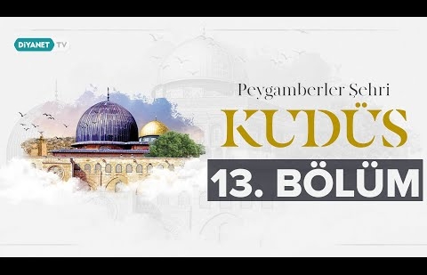 Kudüs’ün Yahudiler İçin Önemi - Peygamberler Şehri Kudüs 13.Bölüm