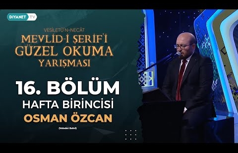 Mevlid-i Şerif’i Güzel Okuma Yarışması 16. Bölüm - Hafta Birincisi - Osman Özcan - (Veladet Bahri)