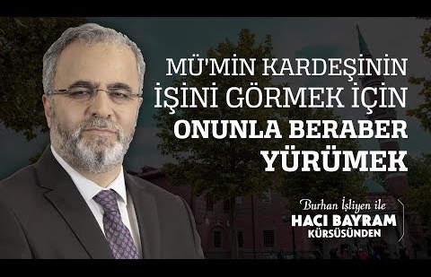 Mü’min Kardeşinin İşini Görmek İçin Onunla Beraber Yürümek