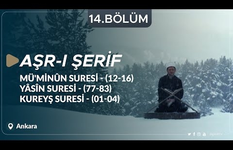 Mü'minun Suresi (12-16), Yasin Suresi (77-83) ve Kureyş Suresi (01-04) - Aşr-ı Şerif 14.Bölüm