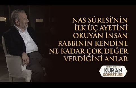 Nas Sûresi’nin İlk Üç Ayetini Okuyan İnsan Rabbinin Kendine Ne Kadar Çok Değer Verdiğini Anlar