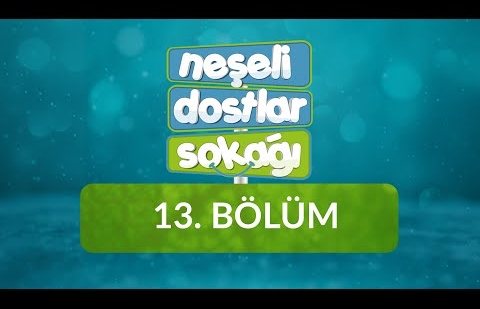 Neşeli Dostlar Sokağı - 13.Bölüm - Ailem İçin Şükür / Ötre Harekesi