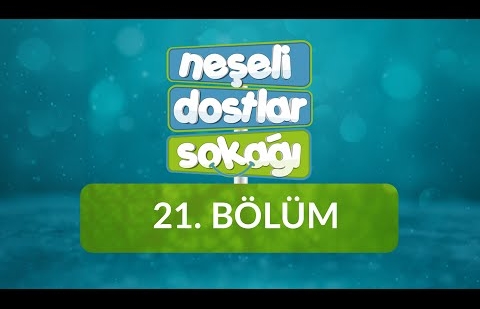 Neşeli Dostlar Sokağı - 21.Bölüm - İsteklerimde Sabır / Dal Harfi