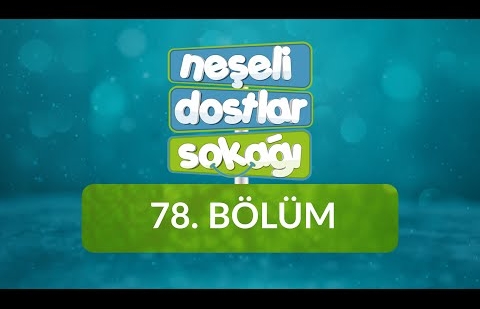 Neşeli Dostlar Sokağı - 78. Bölüm - Vatanım Türkiye / Genel Tekrar