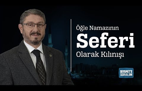 Öğle Namazının Seferi Olarak Kılınışı