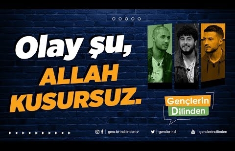 Olay şu, Allah Kusursuz.