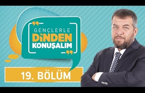 Peygamberimizin Gençlerle İletişimi - Gençlerle Dinden Konuşalım 19.Bölüm