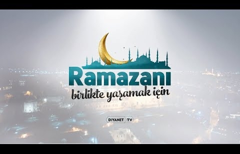 Ramazanı Birlikte Yaşamak İçin - Diyanet TV