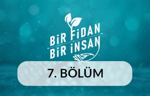 Bir Fidan Bir İnsan - 7.Bölüm