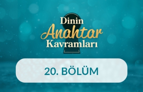 Helal - Dinin Anahtar Kavramları 20.Bölüm