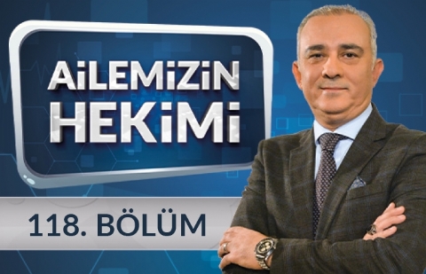 Kanserden Korunmanın Yolları - Ailemizin Hekimi 118.Bölüm