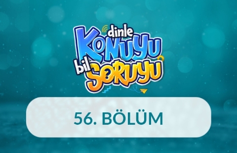 Dinle Konuyu Bil Soruyu 56. Bölüm