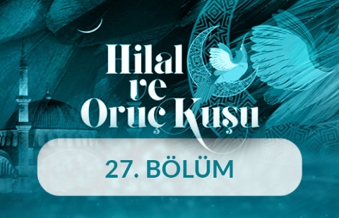 Hilal Kandil Tebriği ve Kadir Gecesini Öğreniyor - Hilal ve Oruç Kuşu 27. Bölüm