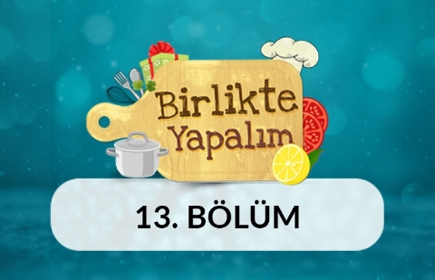 Birlikte Yapalım - 13.Bölüm