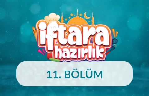 İftara Hazırlık - 11.Bölüm