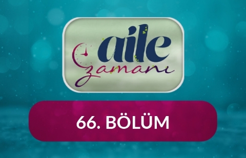 Aile Zamanı - 66.Bölüm