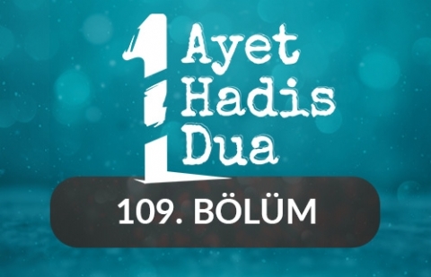 Bir Ayet, Bir Hadis, Bir Dua - 109.Bölüm