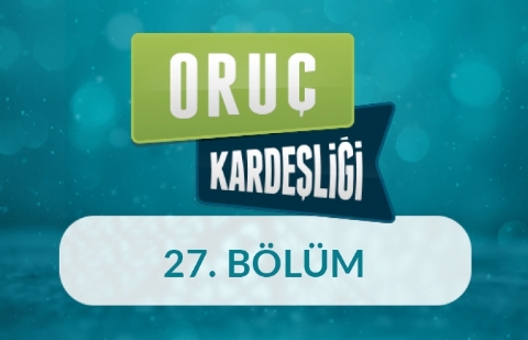 Oruç Kardeşliği 3. Sezon - 27.Bölüm (Ankara)