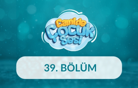 Camide Çocuk Sesi 3.Sezon - 39.Bölüm