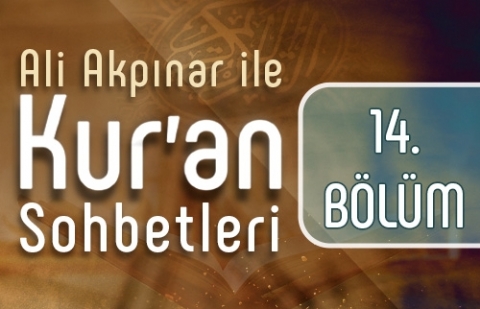 Ali Akpınar ile Kur'an Sohbetleri - 14.Bölüm