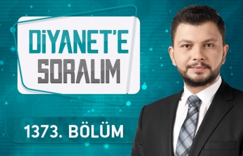 Diyanet'e Soralım 1373.Bölüm