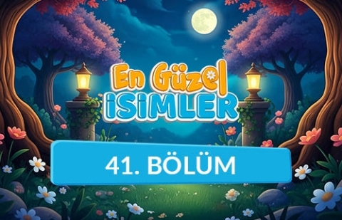 En Güzel İsimler - 41. Bölüm