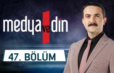 Medya, Sekülerleşme ve Din - Medya ve Din 47.Bölüm