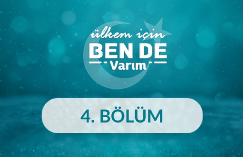 Ülkem İçin Bende Varım - 4. Bölüm