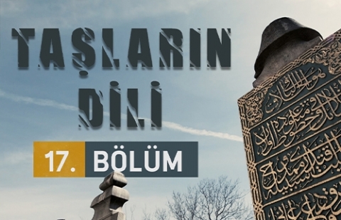 Taşların Dili 17.Bölüm - Kilercibaşı Osman Ağa’nın Mezar Taşı