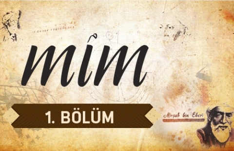 Mim 1.Bölüm - İslamiyetin Doğuşu ve Müslümanların Bilim ile İlk Tanışma Süreci