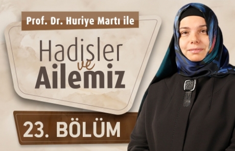 Modern Dünyanın Çocuğuna Güzel Ahlakı Aşılamak - Prof. Dr. Huriye Martı İle Hadisler ve Ailemiz 23.Bölüm