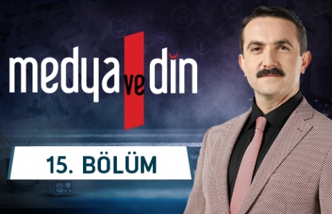 İslam Dünyasında Medya - Medya ve Din 15. Bölüm