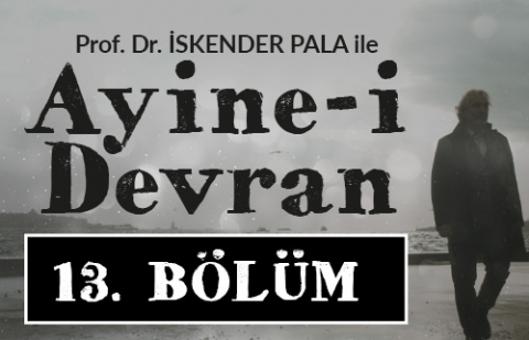 Allah Cem Sultana Merhamet Etsin - Prof. Dr. İskender Pala ile Ayine-i Devran 13.Bölüm