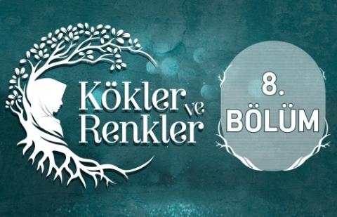 Sibel Eraslan - Kökler ve Renkler 8.Bölüm