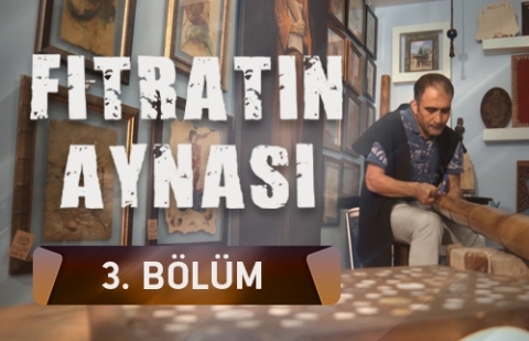 Fıtratın Aynası 3.Bölüm - Ahşap Sanatı