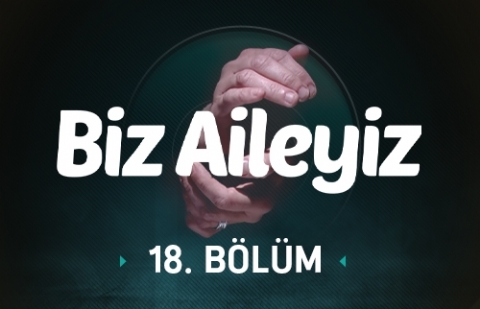 Biz Aileyiz - 18.Bölüm