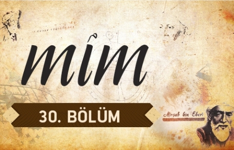 Mim 30.Bölüm - İbrahim bin Yahya ez Zerkali