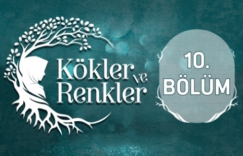 Hülya Pala - Kökler ve Renkler 10.Bölüm