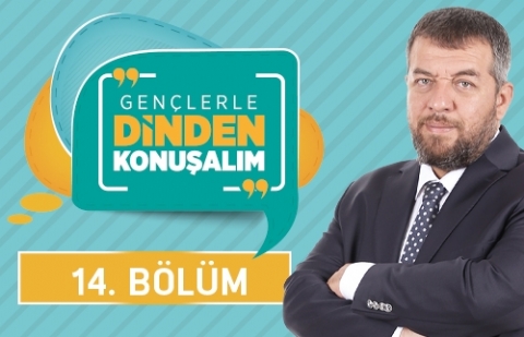 Gençlerle Dinden Konuşalım - 14.Bölüm